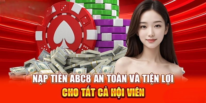 Ưu điểm nổi bật của giao dịch nạp tiền ABC8